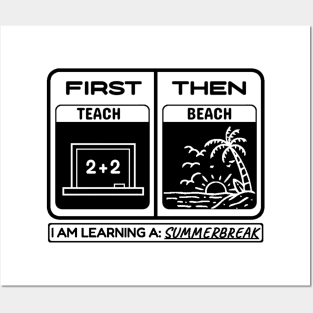 First Teach Then Beach I Am Earning A Summer Break Posters and Art